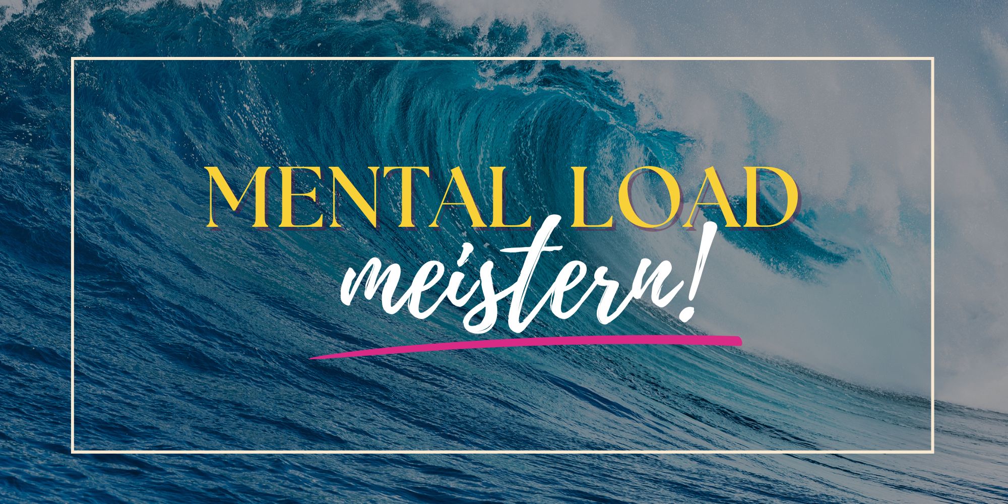 Mental Load Meistern Big Wave